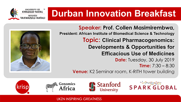 Durban SPARK Innovation Breakfast presentation by Prof. Collen Masimirembwa, 
President and Chief Scientific Officer: African Institute of Biomedical Science & Technology Clinical Pharmacogenomics: Developments & Opportunities for  Efficacious Use of Medicines in African Populations