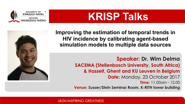 KRISP Talks by Dr Wim Delva, SACEMA, Stellenbosch, Ghent, Hasselt & KU Leuven October 2017, Improving the estimation of temporal trends in HIV incidence by calibrating agent-based simulation models to multiple data sources